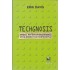 TECHGNOSIS ΜΥΘΟΣ, ΜΑΓΕΙΑ ΚΑΙ ΜΥΣΤΙΚΙΣΜΟΣ ΣΤΗΝ ΕΠΟΧΗ ΤΗΣ ΠΛΗΡΟΦΟΡΙΑΣ