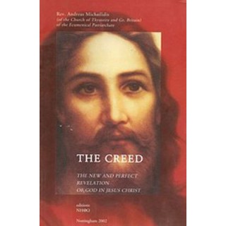 THE CREED - THE NEW AND PERFECT REVELATION OF GOD IN JESUS CHRIST THE CREED - THE NEW AND PERFECT REVELATION OF GOD IN JESUS CHRIST