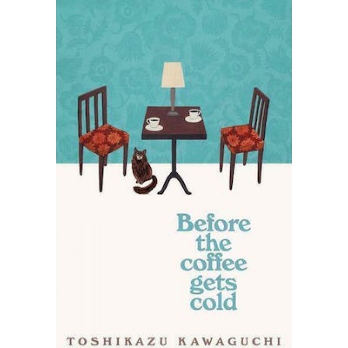 BEFORE THE COFFEE GETS COLD BEFORE THE COFFEE GETS COLD