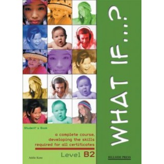 WHAT IF B2 STUDENT'S - PUPIL'S - CLASS (ΜΑΘΗΤΗ) (+ PRACTICE TESTS) WHAT IF B2 STUDENT'S - PUPIL'S - CLASS (ΜΑΘΗΤΗ) (+ PRACTICE TESTS)