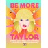 BE MORE TAYLOR