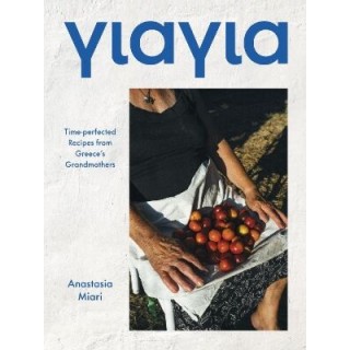 YIAYIA : TIME-PERFECTED RECIPES FROM GREECE'S GRANDMOTHERS YIAYIA : TIME-PERFECTED RECIPES FROM GREECE'S GRANDMOTHERS