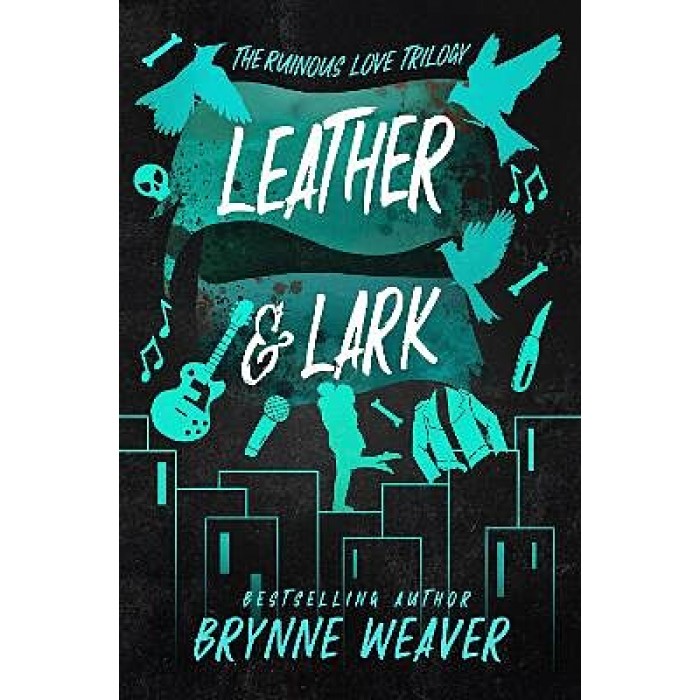 THE RUINOUS LOVE TRILOGY 2: LEATHER AND LARK THE RUINOUS LOVE TRILOGY 2: LEATHER AND LARK
