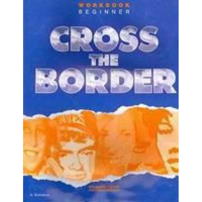 CROSS THE BORDER BEGINNER WORKBOOK