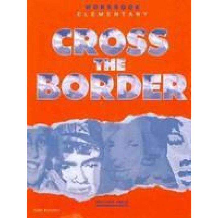 CROSS THE BORDER ELEMENTARY 2 (WORKBOOK) CROSS THE BORDER ELEMENTARY 2 (WORKBOOK)